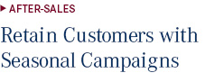 AFTER-SALES | Retain Customers with Seasonal Campaigns