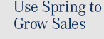 Use Spring to Grow Sales