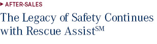 AFTER-SALES | • The Legacy of Safety Continues with Rescue Assist(SM)
